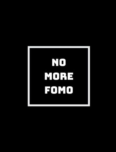 No More Fomo : We Live Life Fully, No Need For Fomo