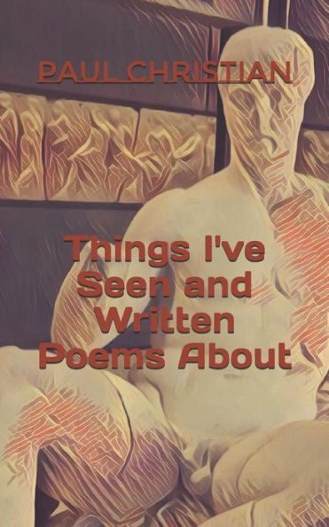 Things I'Ve Seen And Written Poems About