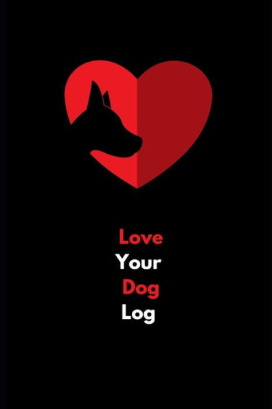 Love Your Dog Log : Dog Log For Health, Food And Training