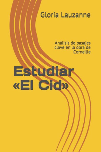 Estudiar «El Cid»: Analisis de pasajes clave en la obra de Corneille (Spanish Edition)