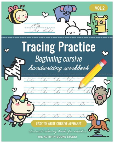 Tracing Practice Vol. 2 : Cursive Handwriting Workbook For Kids Beginners: Animal Coloring Books For Toddlers, Easy To Write Cursive Alphabet, Cursive Writing Books For Kids, Preschool Practice Writing And Beginning Cursive
