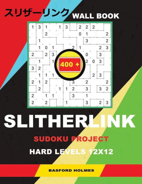 Wall Slitherlink 400 Sudoku Project. : Hard Levels 12X12. Holmes Presents A Book Of Logic Puzzles. The Continuation Of The Great Construction Of The Chinese Wall. (Plus 250 Sudoku And 250 Puzzles That Can Be Printed).