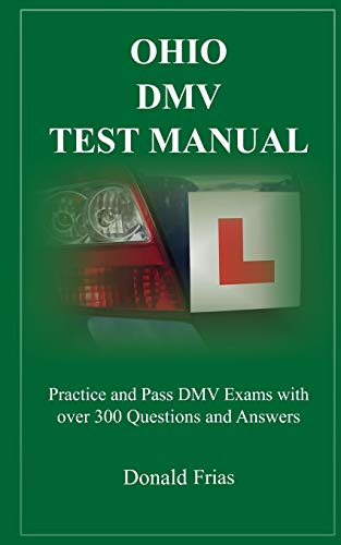 Ohio Dmv Test Manual: Practice And Pass Dmv Exams With Over 300 Questions And Answers