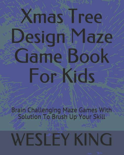 Xmas Tree Design Maze Game Book For Kids : Brain Challenging Maze Games With Solution To Brush Up Your Skill - 9781790799251