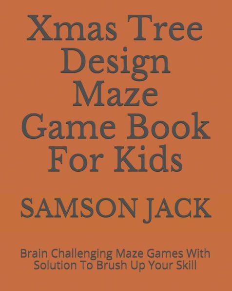 Xmas Tree Design Maze Game Book For Kids : Brain Challenging Maze Games With Solution To Brush Up Your Skill - 9781790802173
