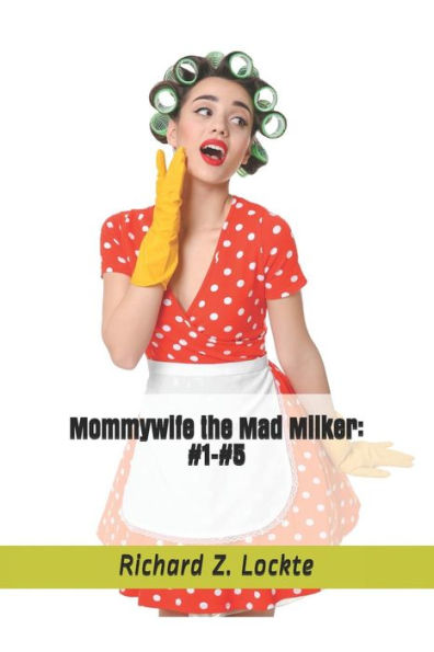 Mommywife The Mad Milker : #1-#5