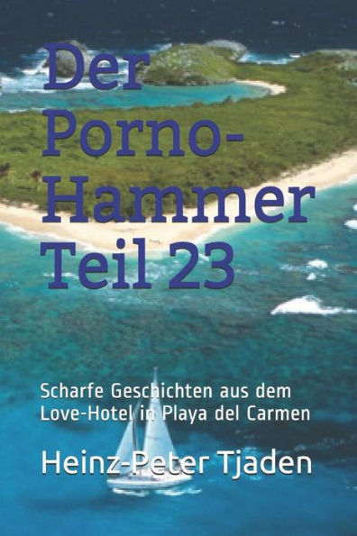 Der Porno-Hammer Teil 23: Scharfe Geschichten aus dem Love-Hotel in Playa del Carmen (German Edition)