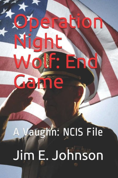 Operation Night Wolf : End Game: A Vaughn: Ncis File