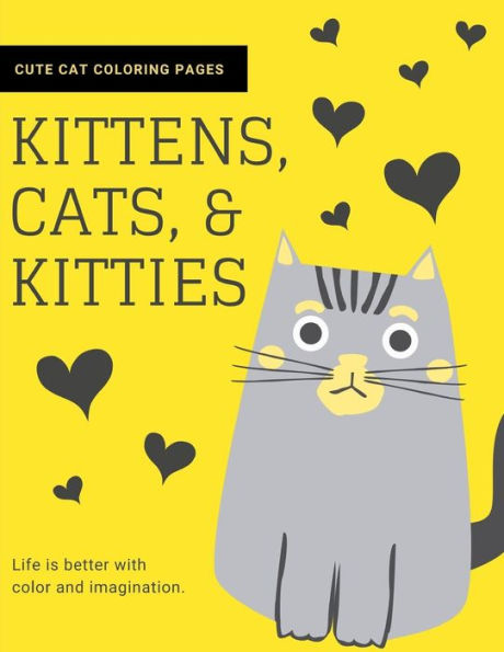 Kittens, Cats, and Kitties: Cat Coloring Book for Kids and Adults (Cat Gifts for Cat Lovers) - 9781790821006