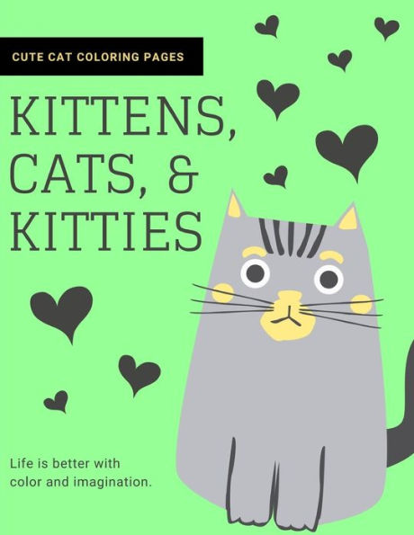 Kittens, Cats, and Kitties: Cat Coloring Book for Kids and Adults (Cat Gifts for Cat Lovers) - 9781790821013