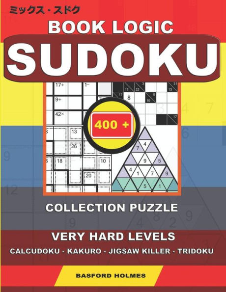 Book logic Sudoku. 400 collection puzzle.: Very hard levels. Calcudoku - Kakuro - Jigsaw killer - Tridoku. Holmes presents to your attention the ... that can be printed). (Mix classic sudoku)