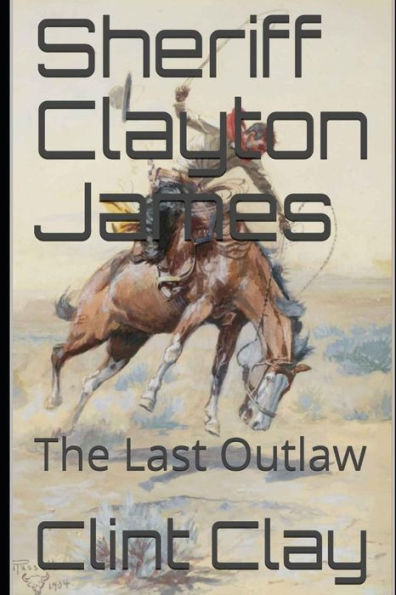 Sheriff Clayton James : The Last Outlaw