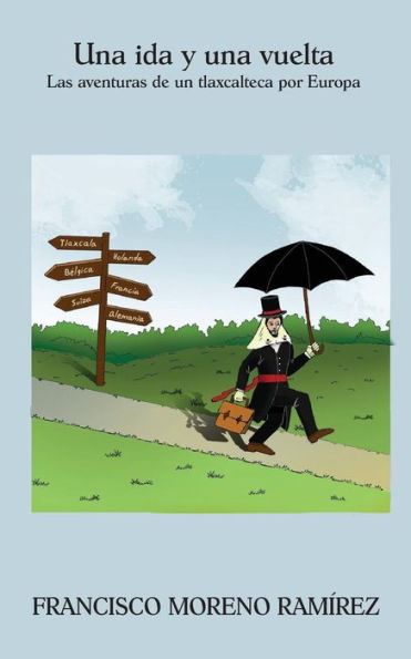 Una Ida Y Una Vuelta: Las Aventuras De Un Tlaxcalteca Por Europa