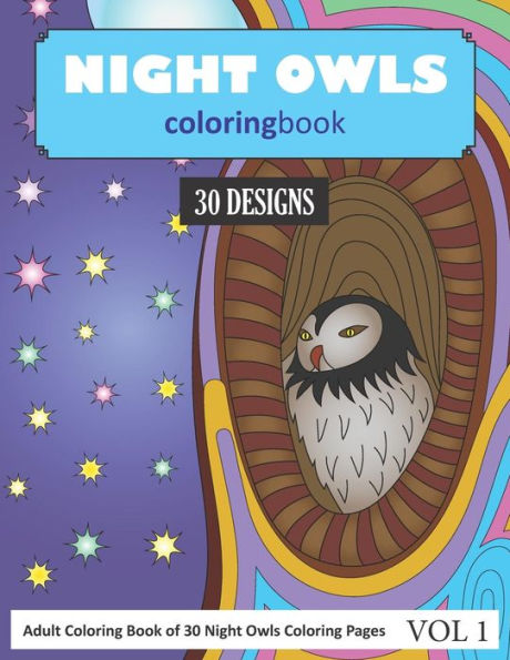 Night Owls Coloring Book : 30 Coloring Pages Of Owl Designs In Coloring Book For Adults