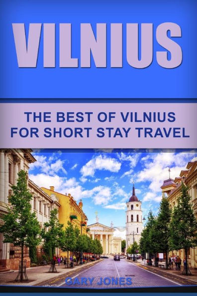Vilnius : The Best Of Vilnius For Short Stay Travel