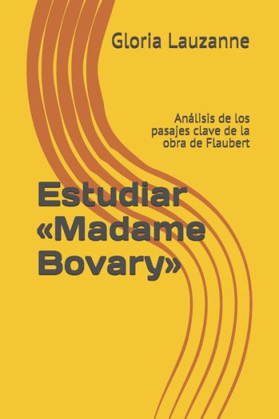 Estudiar «Madame Bovary»: Analisis de los pasajes clave de la obra de Flaubert (Spanish Edition)