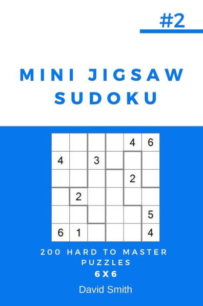 Mini Jigsaw Sudoku - 200 Hard To Master Puzzles 6X6