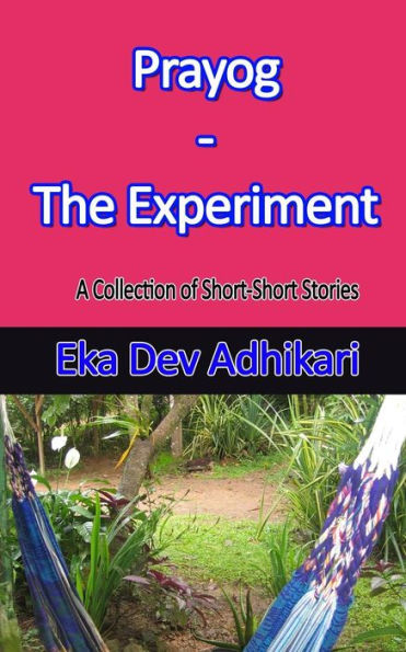 Prayog - The Experiment : A Collection Of Short-Short Stories