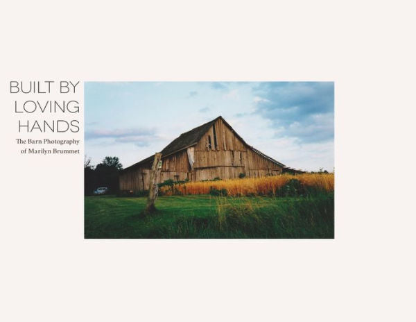 Built By Loving Hands: The Barn Photography of Marilyn Brummet