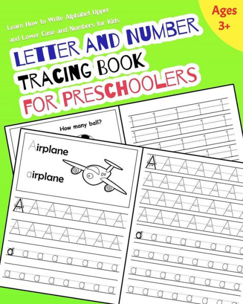 Letter And Number Tracing Book For Preschoolers : Learn How To Write Alphabet Upper And Lower Case And Numbers For Kids