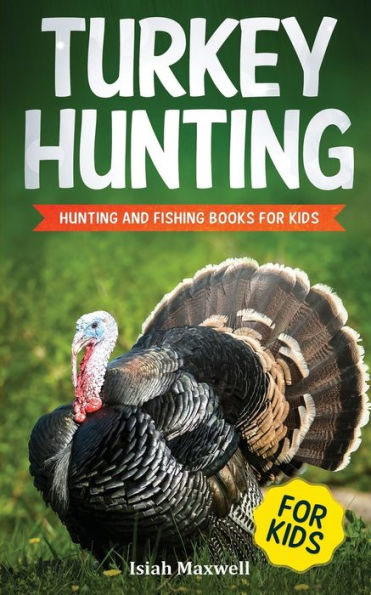 Turkey Hunting For Kids : Hunting And Fishing Books For Kids