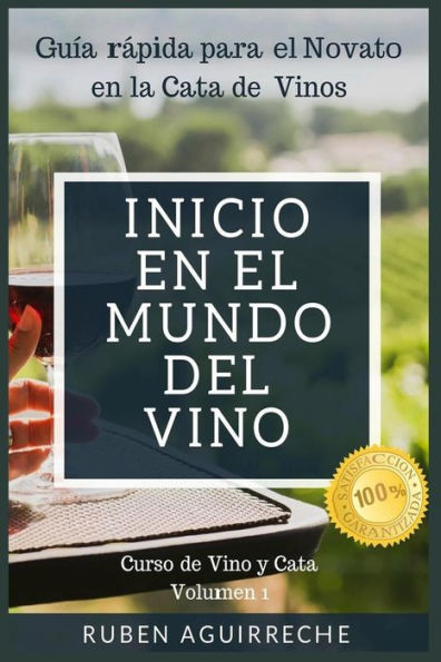 Inicio en el mundo del Vino: Guía rapida para el Novato en la Cata de Vinos (Curso de Vino y Cata) (Spanish Edition)