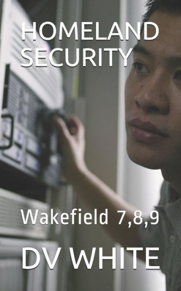 HOMELAND SECURITY: Wakefield 7,8,9