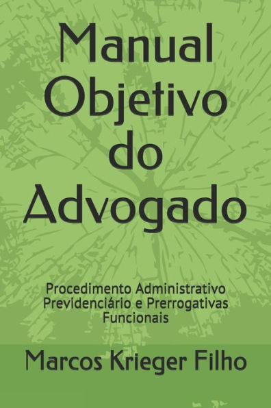 Manual Objetivo Do Advogado : Procedimento Administrativo Previdenci