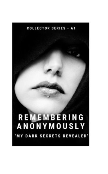 Remembering Anonymously : My Dark Secrets Revealed