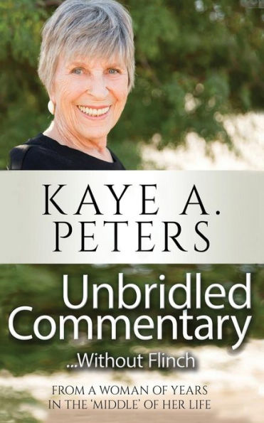 Unbridled Commentary...Without Flinch! : From A Woman Of Years In The 'Middle' Of Her Life.