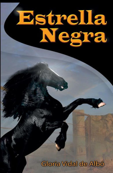 Estrella Negra: Novela de aventura juvenil sobre una yegua negra llamada Estrella Negra y su amigo Ivan quien le salvo la vida creando un lazo ... a vencer todo obstaculo. (Spanish Edition)