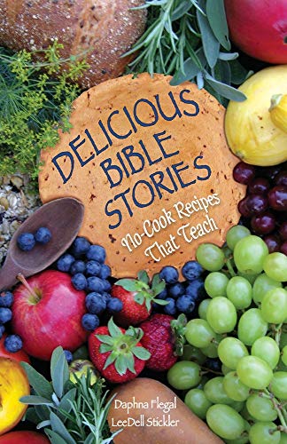 Delicious Bible Stories : No Cook Recipes That Teach