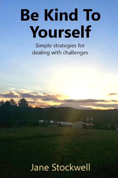 Being Kind to Yourself: Simple strategies for dealing with challenges