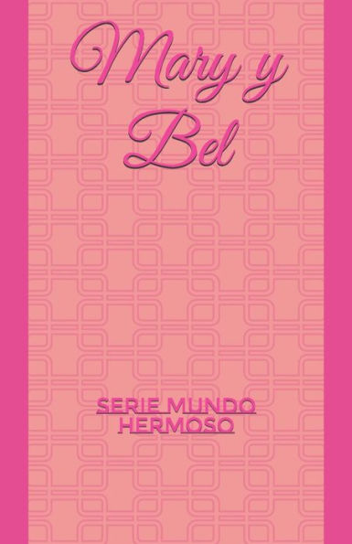 Mary Y Bel : Serie Mundo Hermoso
