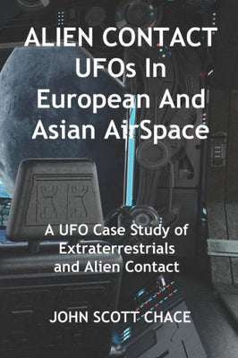 Alien Contact: UFOs in European and Asian AirSpace (UFOs in Airspace)