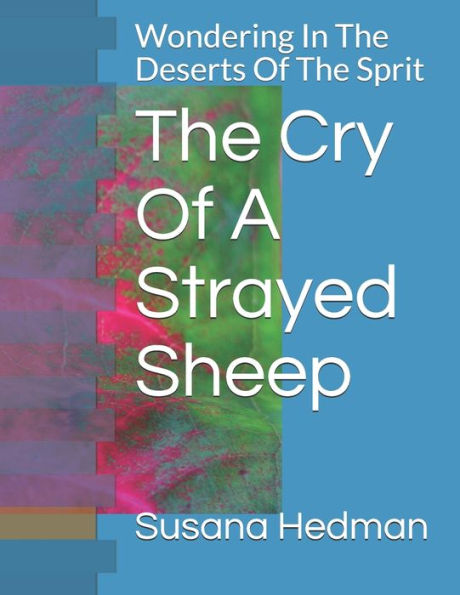 The Cry Of A Strayed Sheep : Wondering In The Deserts Of The Sprit