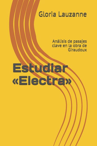 Estudiar «Electra»: Analisis de pasajes clave en la obra de Giraudoux (Spanish Edition)