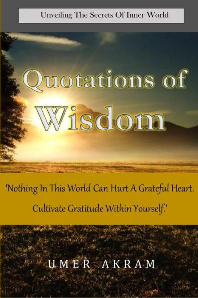 Quotations Of Wisdom : Unveiling The Secrets Of Inner World. .