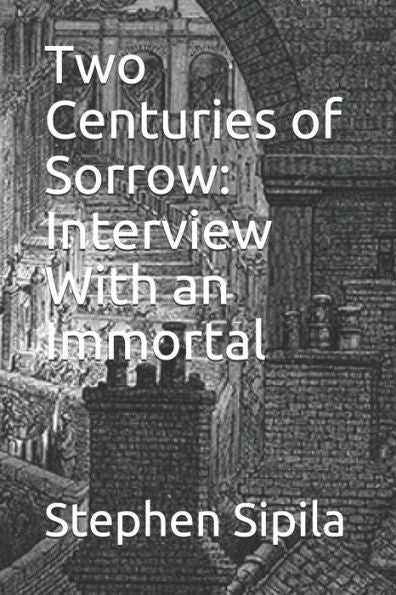 Two Centuries Of Sorrow : Interview With An Immortal