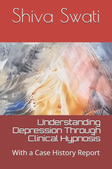 Understanding Depression Through Clinical Hypnosis : With A Case History Report