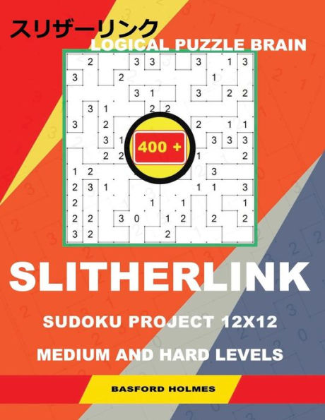 Logical Puzzle Brain 400 Slitherlink Sudoku Project. : 12X12 Medium And Hard Levels. Holmes Presents A Book Of Classic Logic Puzzles. Travel With The Firms: "The Great Wall Of China." (Plus 250 Sudoku And 250 Puzzles That Can Be Printed).