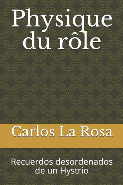 Physique Du Rôle : Recuerdos Desordenados De Un Hystrio