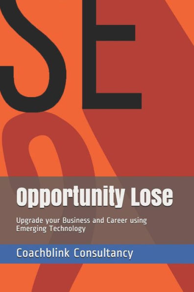 Opportunity Lose : Upgrade Your Business And Career Using Emerging Technology