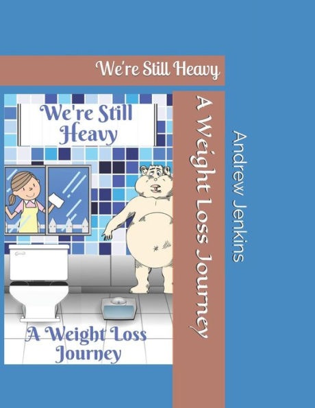 We'Re Still Heavy : A Weight Loss Journey