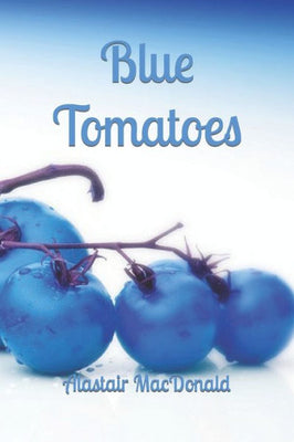 Blue Tomatoes - Death of a Celebrity Chef (Alastair MacDonald ~ Crime Novels)