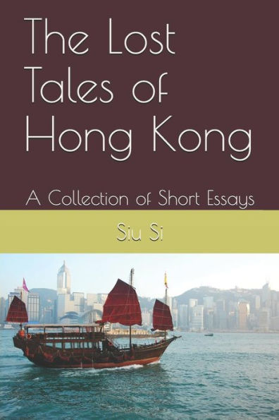 The Lost Tales Of Hong Kong : A Collection Of Short Essays