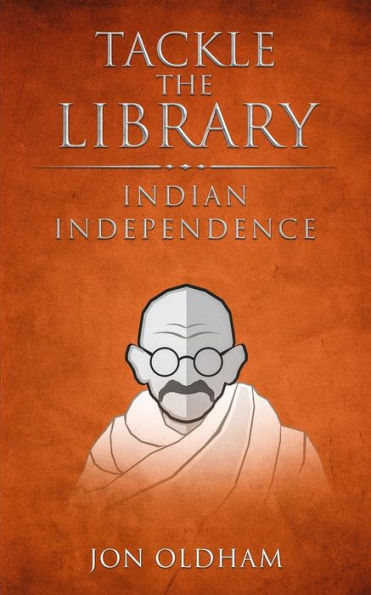 Tackle The Library - Indian Independence : History For The Curious