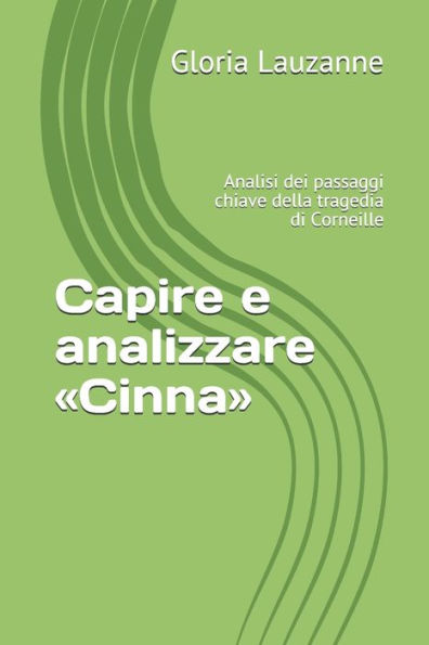 Capire e analizzare «Cinna»: Analisi dei passaggi chiave della tragedia di Corneille (Italian Edition)