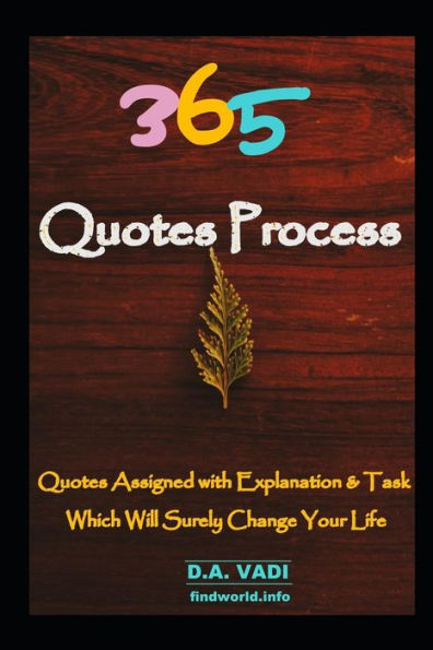 365 QUOTES PROCESS: Quotes assigned with Explanation & Task, Which Will Surely Change Your Life