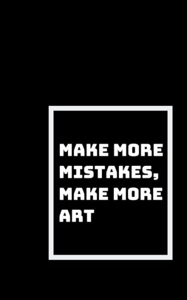 Make More Mistakes : Make More Art